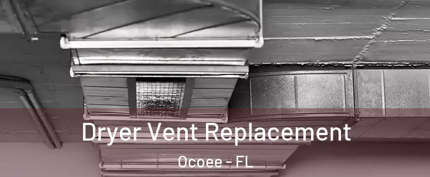  Dryer Vent Replacement Ocoee - FL