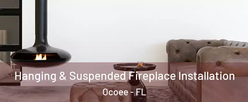  Hanging & Suspended Fireplace Installation Ocoee - FL