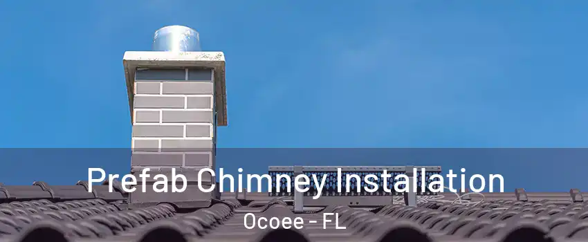  Prefab Chimney Installation Ocoee - FL