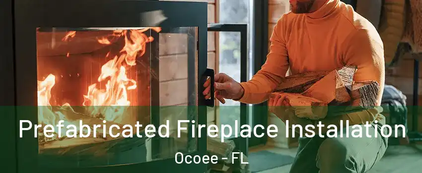  Prefabricated Fireplace Installation Ocoee - FL