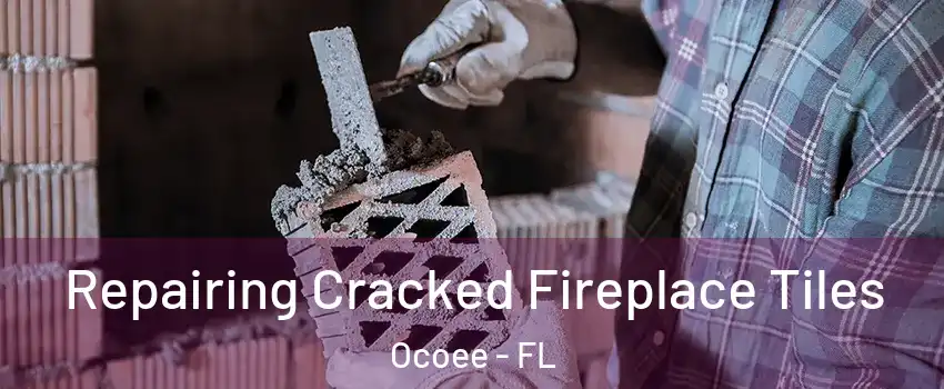  Repairing Cracked Fireplace Tiles Ocoee - FL